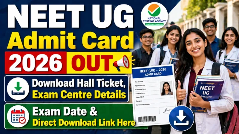 NEET UG Admit Card 2026 OUT : Download Hall Ticket, Exam Centre Details, Exam Date & Direct Download Link Here