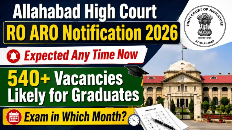 Allahabad High Court RO ARO Notification 2026 Expected Any Time Now: 540+ Vacancies Likely for Graduates, Exam in August?