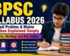 BPSC Syllabus 2026 : Full Prelims & Mains Syllabus Explained Simply, Subjects, Strategy and Key Topics