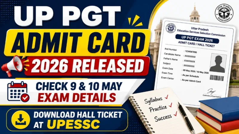 UP PGT Admit Card 2026 Released : Check 9 & 10 May Exam Details, Download Hall Ticket at UPESSC