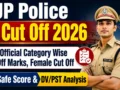 UP Police SI Cut Off 2026 Out: Official Category Wise Cut Off Marks, Female Cut Off, Safe Score & DV/PST Analysis