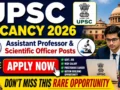 UPSC Recruitment 2026 : Assistant Professor & Scientific Officer Posts, Apply Now Before Last Date