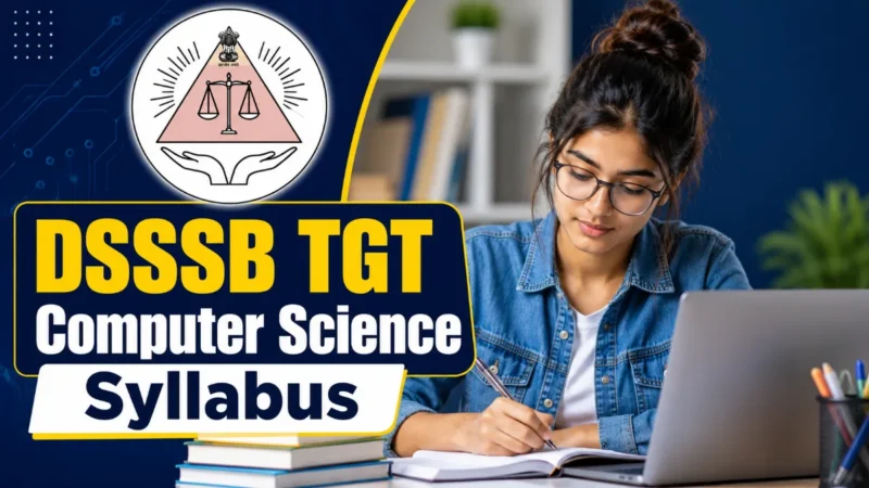 DSSSB TGT Computer Science Syllabus 2026 : Full Subject Wise Syllabus, Exam Pattern and Preparation Plan