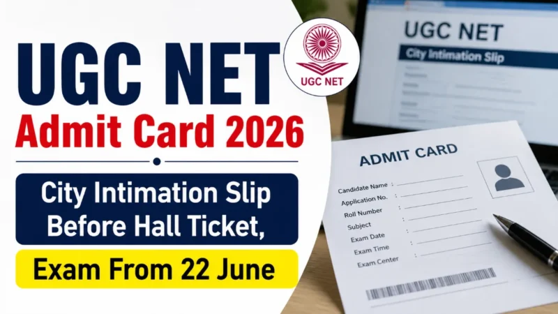 UGC NET Admit Card 2026 Soon : City Intimation Slip Before Hall Ticket, Exam From 22 June