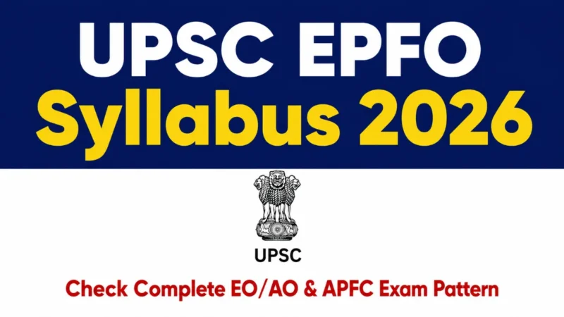 UPSC EPFO Syllabus 2026 : Complete Exam Pattern & Subject-Wise Topics